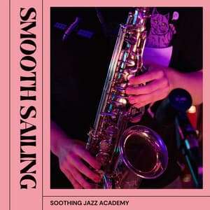 Smooth Sailing: Chillout Jazz - Soothing Jazz Academy