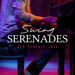 Swing Serenades - Old Classic Jazz
