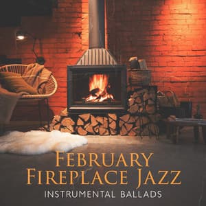 February Fireplace Jazz: Instrumental Ballads with Cozy Sound of Crackling Wood - Jazz Instrumental Relax Center