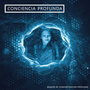 Conciencia profunda - Música de concentración profunda