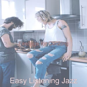Feelings for Cooking - Easy Listening Jazz