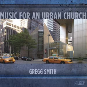 Gregg Smith: Music for an Urban Church - Gregg Smith