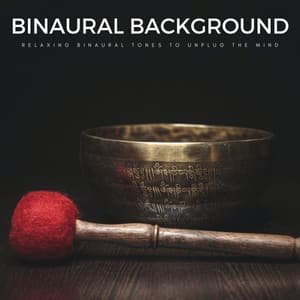 Binaural Background: Relaxing Binaural Tones To Unplug The Mind - Pure Binaural Beats