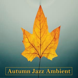 Relaxing Instrumental Background Jazz Music for Autumn - Autumn Jazz Ambient