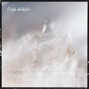 Find Your Inner Balance with Instrumental Relaxing Music - Eloise Webster