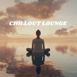 Chilllout Lounge - Calm Ambient Sounds - Meditation Lounge