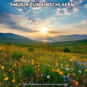 Musik zum Einschlafen zum Ruhen, Energietanken und für einen langen Schlaf - Einschlafen