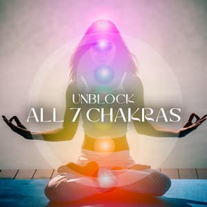 UNBLOCK ALL 7 CHAKRAS: Music For Deep Meditation, Aura Cleansing & Balancing Chakra - Chakra Healing Meditation