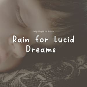 Rain for Lucid Dreams - Deep Sleep Rain Sounds