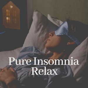 Pure Insomnia Relax - Insomnia Relief Music