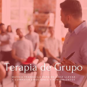 Terapia de Grupo: Música Tranquila para Dejarse Llevar y Compatir Emociones y Pensamientos - Milagro de la Vida