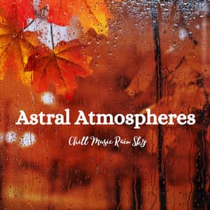 Astral Atmospheres: Chill Music Rain Sky - Many Moons Ago
