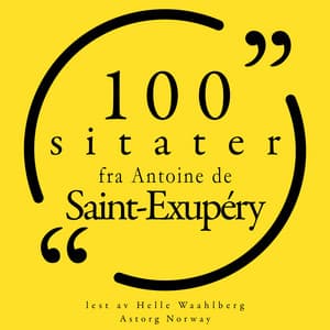 100 sitater fra Antoine de Saint Exupéry - Antoine de Saint-Exupéry
