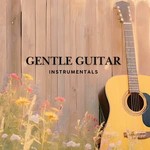 Gentle Guitar Instrumentals - Guitar Instrumentals