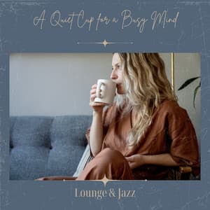 A Quiet Cup for a Busy Mind - Lounge & Jazz