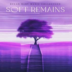 Soft Remains - Relax Baby Music Collection