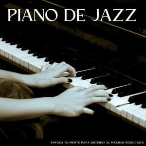 Piano De Jazz: Enfoca Tu Mente Para Obtener El Máximo Resultado - Relajación de piano definitiva
