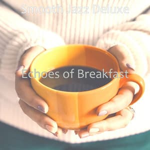 Echoes of Breakfast - Smooth Jazz Deluxe