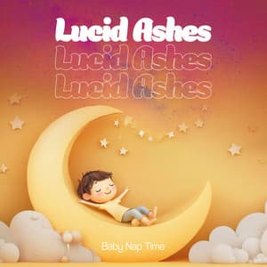 Lucid Ashes - Baby Nap Time
