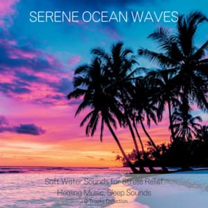 Serene Ocean Waves - Soft Water Sounds for Stress Relief: 10 Tracks Collection - Ocean Waves for Deep Sleep