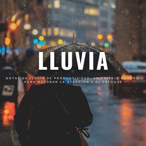 Gotas De Lluvia De Productividad: Un Paisaje Sonoro Para Mejorar La Atención Y El Enfoque - Agradecida por la lluvia