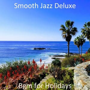Bgm for Holidays - Smooth Jazz Deluxe
