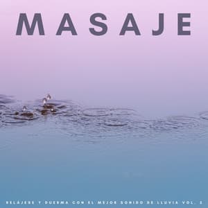 Masaje: Relájese Y Duerma Con El Mejor Sonido De Lluvia Vol. 2 - Masaje Terapéutico Música