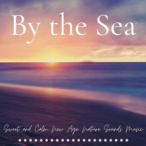 By the Sea: Sweet and Calm New Age Nature Sounds Music - Bioacoustic Blue