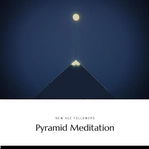 Pyramid Meditation: Music for Restoring Harmony and Inner Peace - New Age Followers