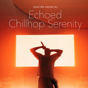 Echoed Chillhop Serenity - Electro House DJ
