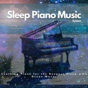 Soothing Piano for the Deepest Sleep with Ocean Waves - Sleep Piano Music System