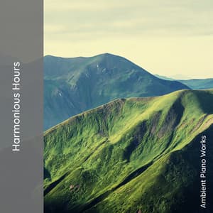 Harmonious Hours - Ambient Piano Works