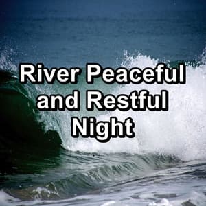 River Peaceful and Restful Night - Sleep Music