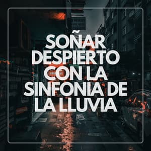 Soñar Despierto Con La Sinfonía De La Lluvia - Lluvia Suena Dormir