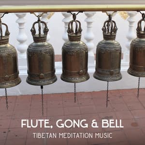 Flute, Gong & Bell – Tibetan Meditation Music, Chakra Balancing Relaxation, Reduce Anxiety, Crystal Bowls for Inner Peace, Kundalini Awakening - Asian Tradition Universe
