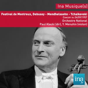 Festival de Montreux, Debussy - Mendhelssohn - Tchaikovski, Concert du 24/09/1957, Orchestre National de la RTF, Paul Kletzki , Y. Menuhin - Orchestre National de la RTF