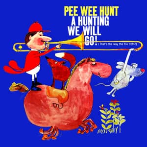 A Hunting We Will Go - Pee Wee Hunt