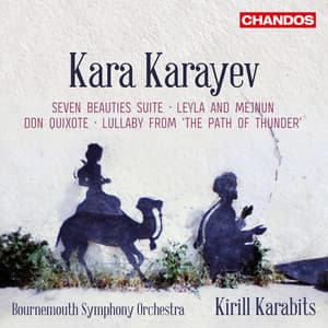 Karayev: Seven Beauties Suite, Leyla and Mejnuin, Don Quixote & Lullaby from "The Path of Thunder" - Kara Karayev