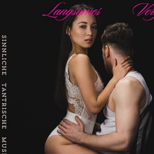 Langsames Vergnügen: Sinnliche tantrische Musik für innige Bindung und ewige Leidenschaft - Tantra Musik Entspannung