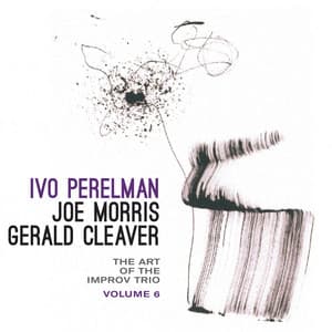 The Art of the Improv Trio, Vol. 6 - Ivo Perelman