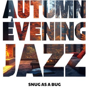 Snug As a Bug: Smooth Sounds for Autumn Nights - Autumn Evening Jazz
