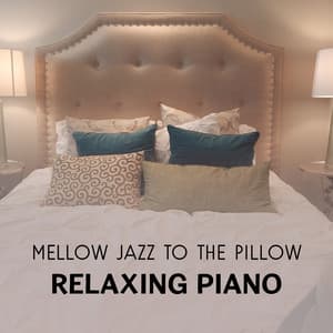 Mellow Jazz to the Pillow – Relaxing Piano Instrumental Music, Moonlight Sleepy Atmosphere, Calm Night Jazz for Dream, Rest & Deep Sleep - Calm Jazz Ambience Crew