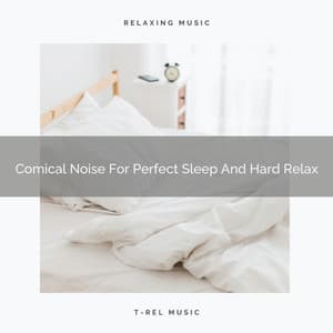 Comical Noise For Perfect Sleep And Hard Relax - The White Noise Zen & Meditation Sound Lab