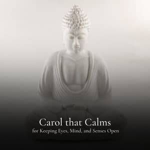 * Carol that Calms for Keeping Eyes, Mind, and Senses Open * - Sounds Of Calm