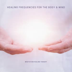 Healing Frequencies For The Body & Mind - Meditation Healing Therapy