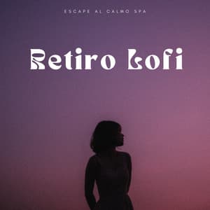 Retiro Lofi: Escape Al Calmo Spa - Lista de reproducción de Lofi