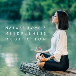 Nature Love & Mindfulness Meditation: Yoga Practice, Mind Journey, Freedom - Nature Music Pregnancy Academy