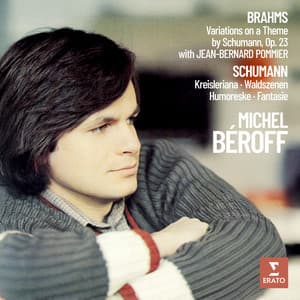 Brahms: Variations on a Theme by Schumann - Schumann: Kreisleriana, Waldszenen, Humoreske & Fantasie - Michel Béroff