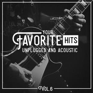 Your Favorite Hits Unplugged and Acoustic, Vol. 6 - Acoustic Guitar Tribute Players