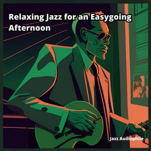 Relaxing Jazz for an Easygoing Afternoon - Jazz Audiophile